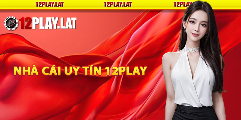 Giới thiệu về nhà cái uy tín 12PLAY